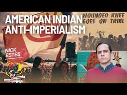 American Indian Anti-Imperialism and Red Power Internationalism with Nick Estes