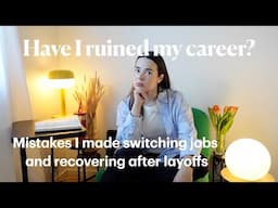 have I ruined my career? / mistakes I made switching jobs, entrepreneurship, and navigating layoffs