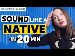 Sound Like A Finnish Native in 20 Minutes