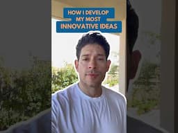 How I develop my most innovative ideas
