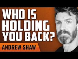 Only You Are Holding Yourself Back with Andrew Shaw