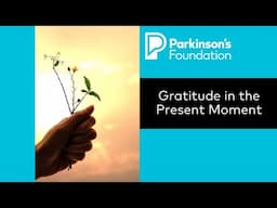 Guided Relaxation for Parkinson's: Gratitude in the Present Moment | Parkinson's Foundation
