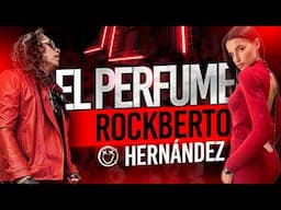 Rockberto Hernández.  El Perfume