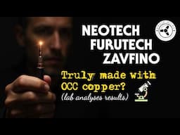 Are Neotech, Furutech & Zavfino cables truly made with OCC copper? The lab analyses results