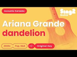 Ariana Grande - dandelion (Acoustic Karaoke)
