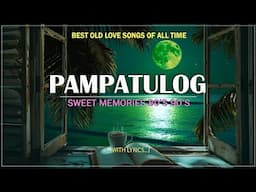 PAMPATULOG SWEET MEMORIES 80’S 90’S (Lyrics)  Best OLD Love Songs of All Time