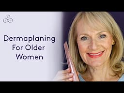 Dermaplaning for Older Women - How to make your skin and makeup look better | Look Fabulous Forever