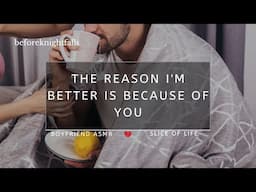 ASMR: the reason i'm better is because of you