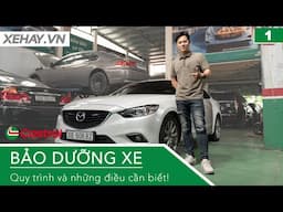 Quy trình và những điều cần biết khi BẢO DƯỠNG XE: Xe bền hay không phụ thuộc ở bạn! |XEHAY.VN|