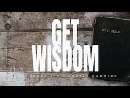 Get Wisdom | Proverbs 1-2 | Austin Hamrick