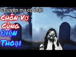 [ Tập 2222] Chôn vợ cùng điện thoại/ Chuyện ma có thật