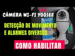 CÂMERA WIFI YOOSEE DETECÇÃO DE MOVIMENTOS E ALARMES COMO CONFIGUAR