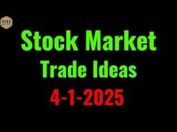 Stock Market trade ideas and technical analysis. 4-1-25