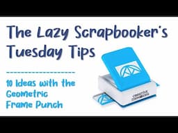 Tuesday Tip:  10 Ideas with the Creative Memories Geometric Frame Punch