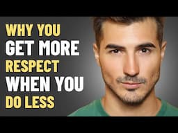 Why People RESPECT You MORE When You Do LESS