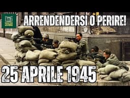 Arrendersi o PERIRE! Il 25 Aprile e L'Insurrezione FINALE