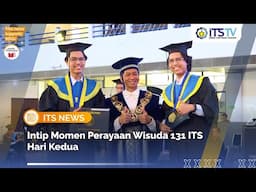Wisuda 131 ITS Day 2: Momen Kelulusan dan Curahan Hati Wisudawan