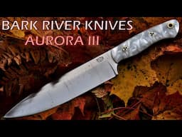 BARK RIVER KNIVES - AURORA III (3) - FULL REVIEW