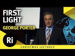 First light - George Porter's 1976 Christmas Lectures 1/6