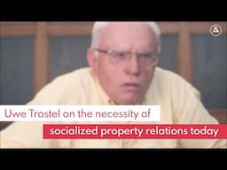 Uwe Trostel on the necessity of public ownership and planned economics today