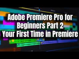 Premiere Pro for Beginners Part 2 - Your First Time in Adobe Premiere Pro - Overview of Layout