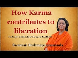 How Karma contributes to Liberation l Swamini Brahmaprajnananda