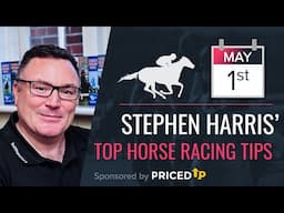 Stephen Harris’ top horse racing tips for Thursday 1st May