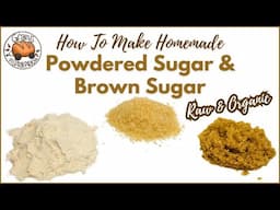 Homemade Organic Raw Brown Sugar & Powdered Sugar From Scratch