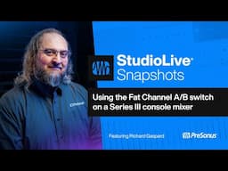 Using the Fat Channel A/B switch on a Series III console mixer | StudioLive Snapshots | PreSonus