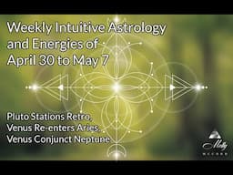 Weekly Intuitive Astrology of April 30 to May 7 ~ Pluto Stations Retro, Venus In Aries Conj Neptune