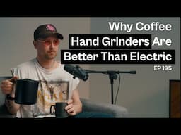 Why Coffee Hand Grinders Are Better Than Electric Grinders - Coffee Roaster Warm Up Sessions Podcast