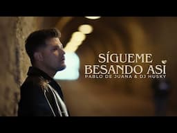 Pablo de Juana, DJ Husky - Sígueme Besando Así (Bachata)