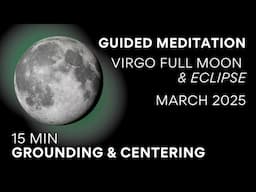 Guided Meditation Full Moon + ECLIPSE March 2025 ♍️🌕