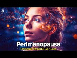 I AM Affirmations: PERIMENOPAUSE. Heal Mind & Body Now! Extremely Powerful SELF-LOVE | Deep Sleep