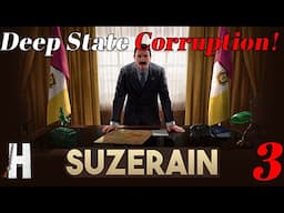 Suzerain | Deep State Corruption! | Bribes! | Part 3