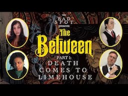 Death Comes To Limehouse | The Between: Actual Play | Part 1