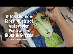 Ditch the Skin Tones! Abstract Watercolor Portrait in Blues & Greens #mixedmedia