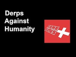 Derps Against Humanity - Game Plus (Game 1)