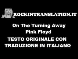 On The Turning Away - Pink Floyd Testo e Traduzione