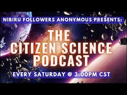 Show #110 - Nibiru Followers Anonymous "The Citizen Science Podcast" - Featuring: SAMUEL HOFMAN