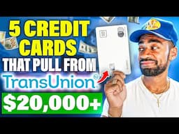 5 CREDIT CARDS THAT PULL FROM TRANSUNION