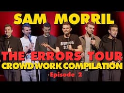 Sam Morril: The Errors Tour Crowd Work Compilation Episode 2