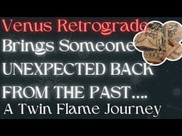 Venus Retrograde Brings Someone Back from the Past.. | A Twin Flame Journey