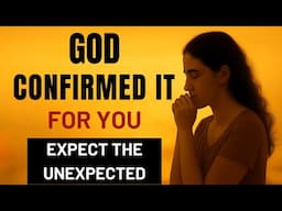 GOD CONFIRMED IT FOR YOU — Expect the Unexpected