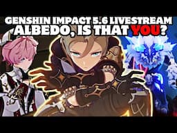 Genshin Impact 5.6 Livestream Analysis - Albedo, is that YOU?