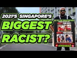I'm Singapore's Biggest Racist in 2021