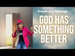 Dream and Message: God Has Something Better
