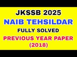 JKSSB 2025 -  NAIB TEHSILDAR - FULLY SOLVED PREVIOUS YEAR PAPER 2018