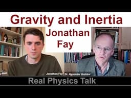 Real Physics Talk: Jonathan Fay on Inertia and Gravity