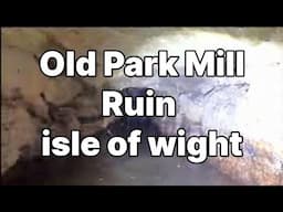 📽 Old Park Mill Ruin - isle of wight